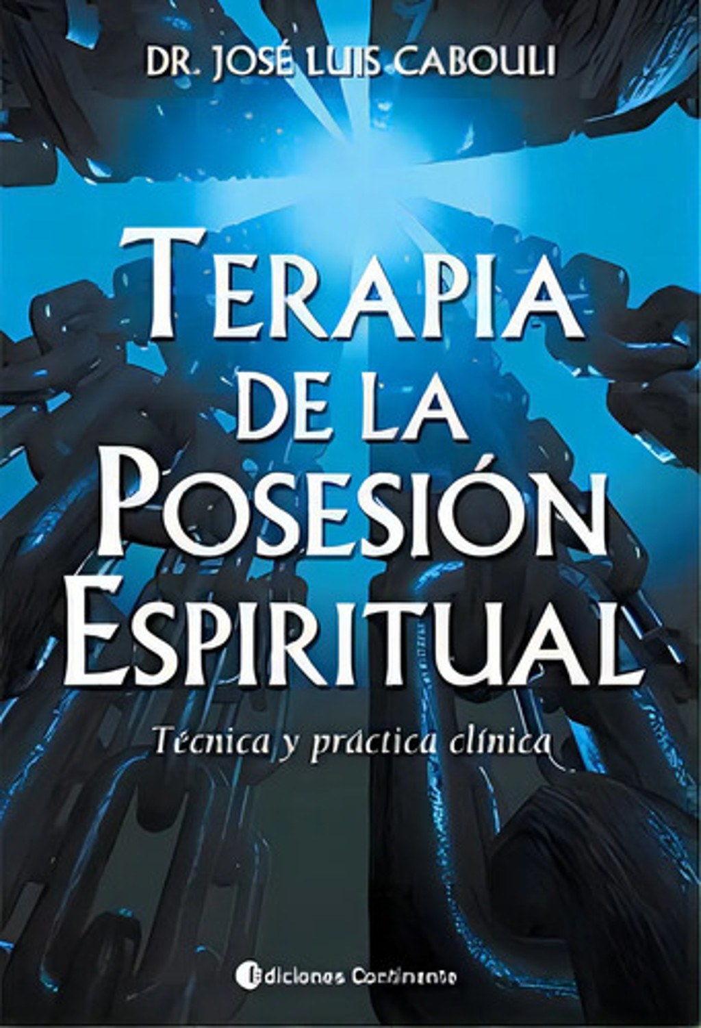 Terapia De La Posesion Espiritual . Tecnica Y Practica Clinica, De Cabouli Jose Luis Dr.. Editorial Continente, Tapa Blanda, Edición 1 En Español, 2019