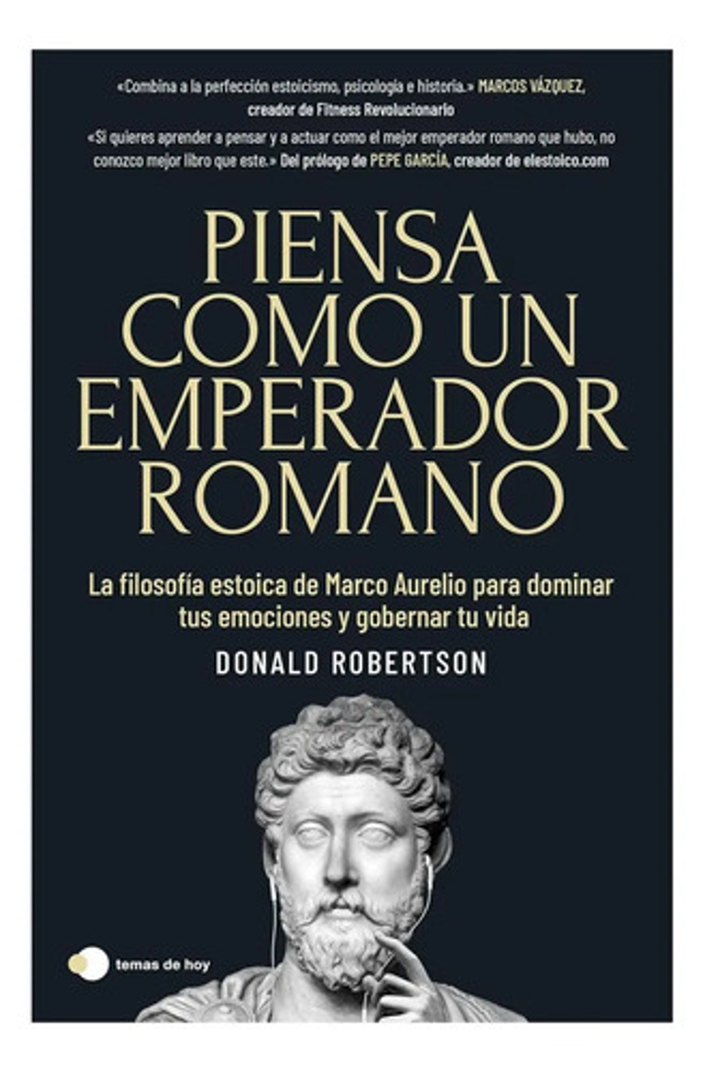 Piensa Como Un Emperador Romano - Donald Robertson - Filosofía Estoica: La Filosofía Estoica De Marco Aurelio Para Dominar Tus Emociones Y Gobernar Tu Vida, De Donald Robertson. Editorial Ediciones...