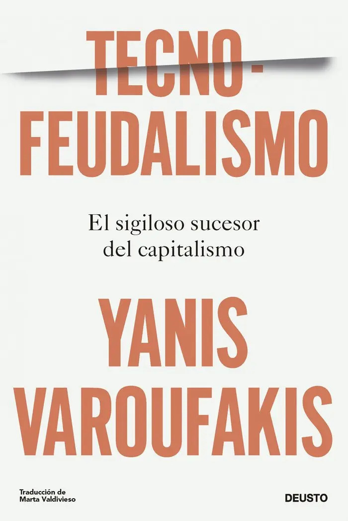Tecno Feudalismos: El Sigiloso Sucesor Del Capitalismo, De Yanis Varoufakis., Vol. 1. Editorial Ediciones Deusto, Tapa Blanda En Español, 2024