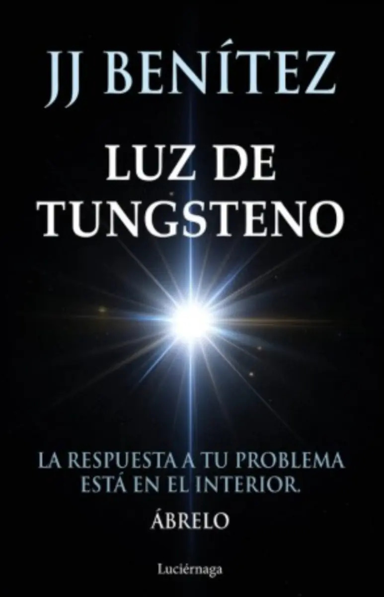 Luz De Tungsteno: La Respuesta A Tu Problema Está En El Interior, De Jj Benítez. Editorial Luciérnaga, Tapa Blanda En Español, 2025