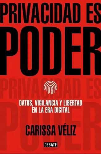 Libro: Privacidad Es Poder. Veliz, Carissa. Debate