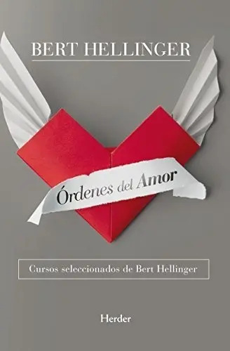 Órdenes Del Amor: Cursos Seleccionados De Bert Hellinger
