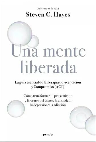 Libro - Una Mente Liberada - Hayes, Steven C.