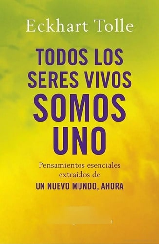 Libro - Todos Los Seres Vivos Somos Uno - Eckhart Tolle