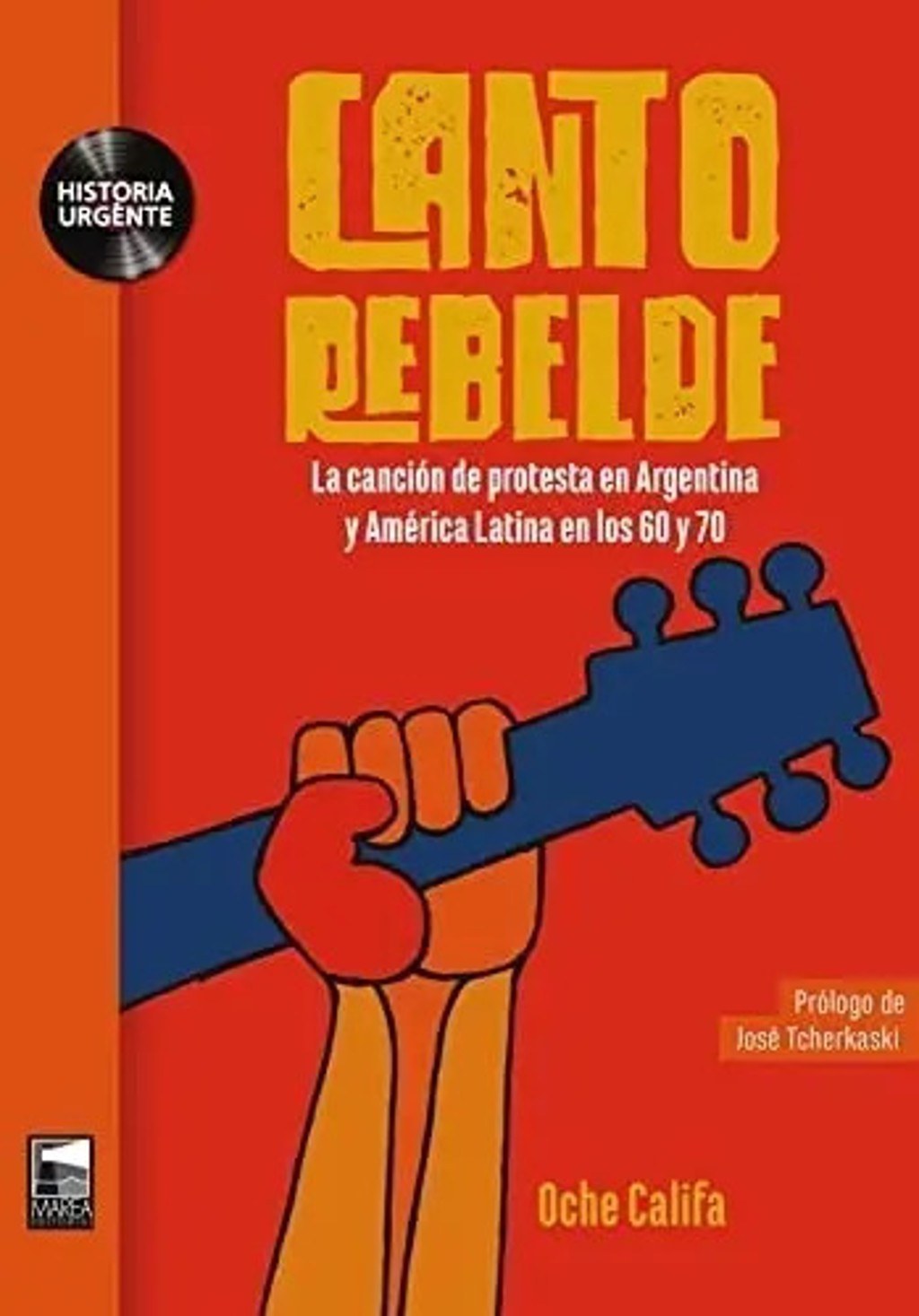 Canto Rebelde. La Cancion De Protesta En Argentina - Califa