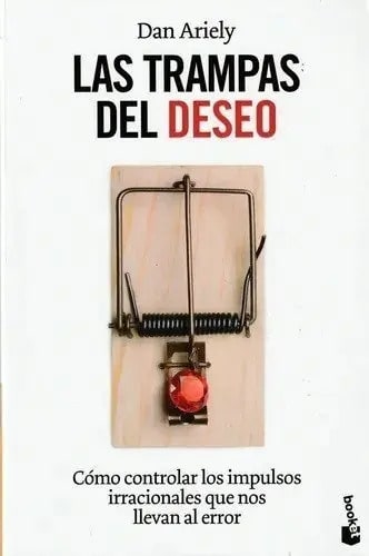 Las Trampas Del Deseo. Dan Ariely