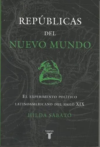 Republicas Del Nuevo Mundo De Hilda Sabato