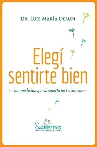 Elegí Sentirte Bien - Dr. Luis María Delupi