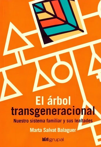 El Árbol Transgeneracional: Nuestro Sistema Familiar Y Sus Lealtades, De Marta Salvat Balaguer. Editorial Grupal, Tapa Blanda En Español, 2021