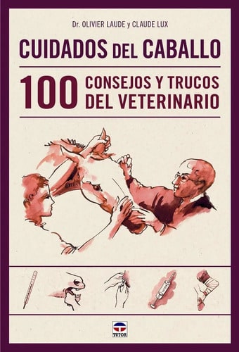 Cuidados Del Caballo : 100 Consejos Y Trucos Del Veterinari