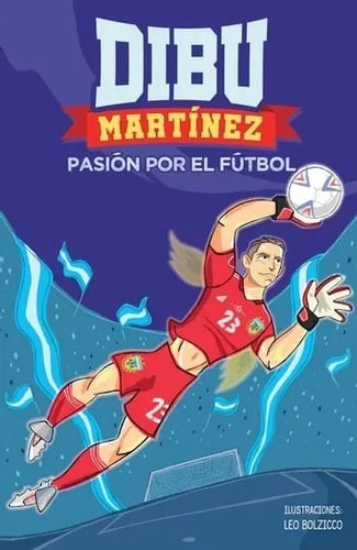Dibu Martínez Pasión Por El Fútbol - Emiliano Martínez