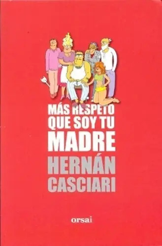 Libro Mas Respeto Que Soy Tu Madre Editorial Orsai De Hernan Casciari En Español