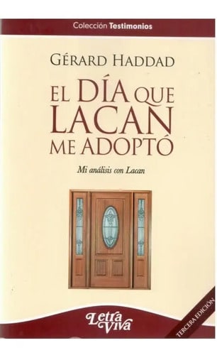 El Día Que Lacan Me Adoptó - Haddad, Gerard 