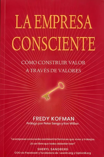La Empresa Consciente. Cómo Construir Valor Fredy Kofman