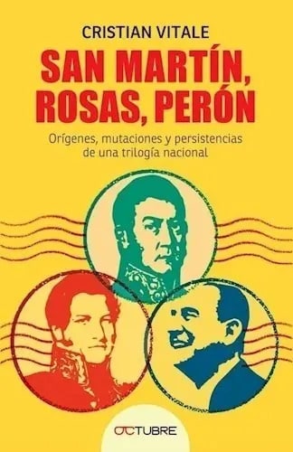 Libro San Martin, Rosas, Peron De Cristian Vitale
