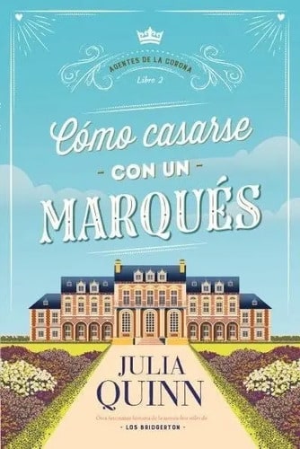 Cómo Casarse Con Un Marqués. Agentes De La Corona 2 - Julia