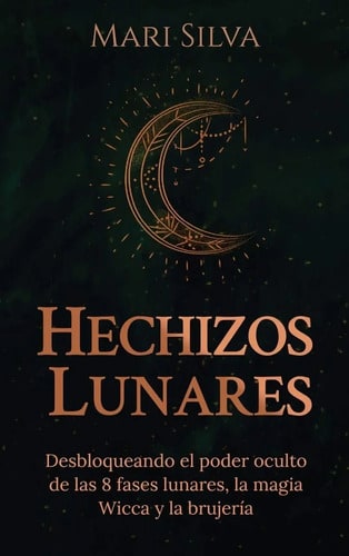 Hechizos Lunares Desbloqueando El Poder Mari Silva