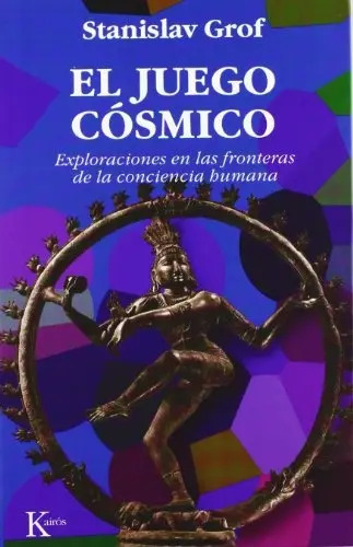 El Juego Cósmico: Exploracion En Las Fronteras De La Conciencia Humana, De Grof, Stanislav. N/a, Vol. Volumen Unico. Editorial Kairós, Tapa Blanda, Edición 2 En Español, 2001