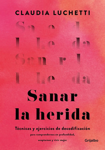 Libro Sanar La Herida - Claudia Luchetti - Grijalbo