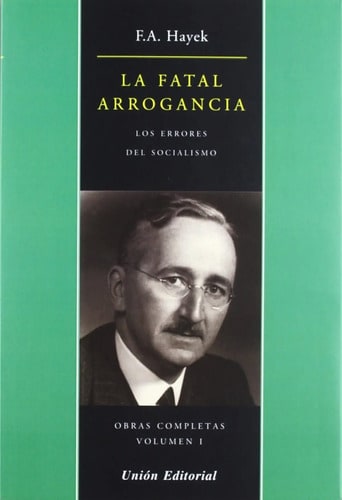La Fatal Arrogancia - Friedrich Hayek / Los Errores De Socia