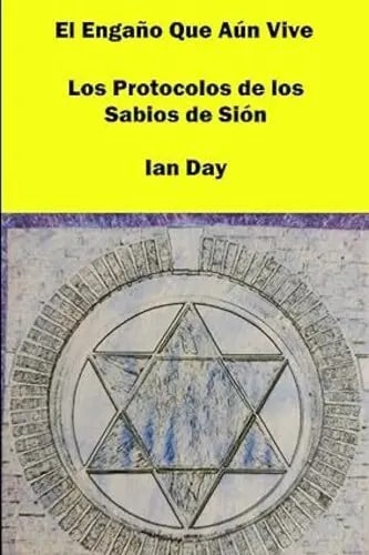 El Engaño Que Aún Vive: Los Protocolos De Los Sabios