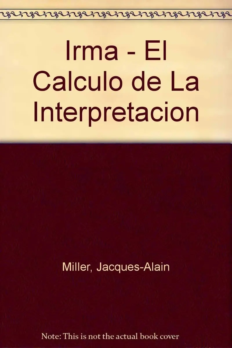 Irma El Calculo De La Interpretacion - Miller Jacques Alain
