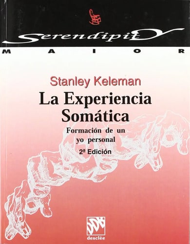La Experiencia Somática: Formación De Un Yo Personal, De Stanley Keleman. Editorial Desclée De Brouwer En Español