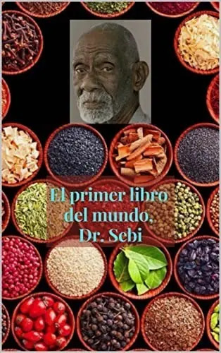 El Primer Libro Del Mundo, Dr. Sebi: Todos Los Tratamientos Que Necesitas En El Campo De La Medicina (spanish Edition), De Sebi, Dr Jessica., Tapa Blanda En Español, 1967
