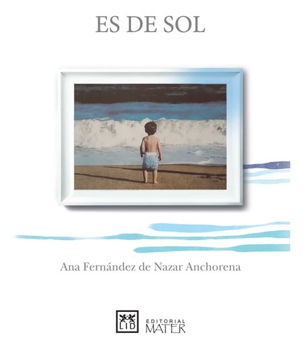 Libro: Es De Sol - Fernández De Nazar Anchorena, Ana
