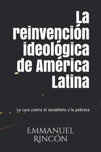 La Reinvención Ideológica De América Latina. Emmanuel Rincón