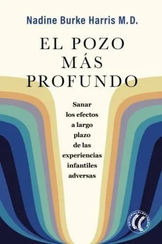 El Pozo Mas Profundo Sanar Los Efectos Largo Trauma Infancia