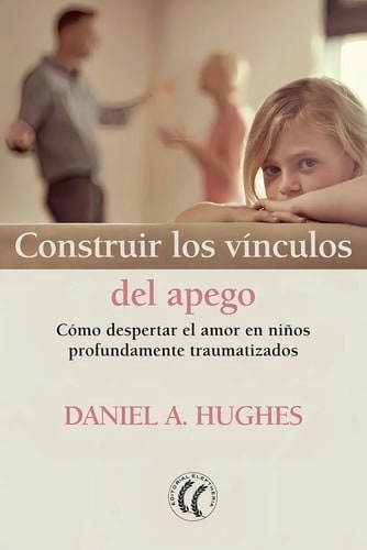 Construir Los Vinculos Del Apego - Hughes, Daniel A.