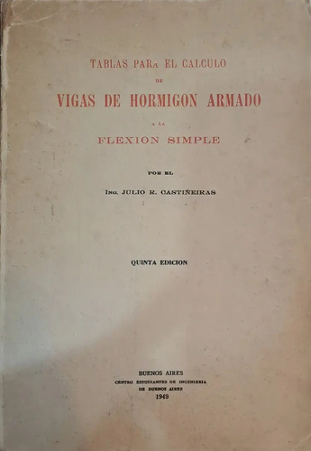Vigas De Hormigón Armado: Flexión Compuesta, De Castiñeiras., Vol. 1. Editorial Centro De Estudiantes De Ingenieria, Tapa Blanda, Quinta Edición En Español, 1949