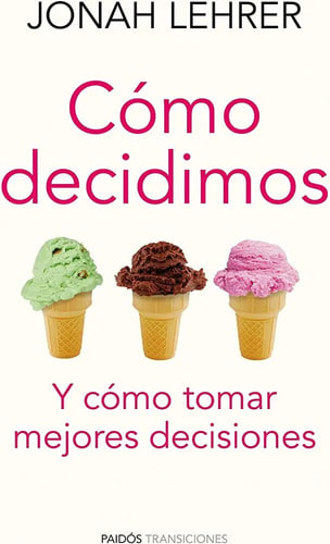 Cómo Decidimos Y Tomar Mejores Decisiones Lehrer, Jonah