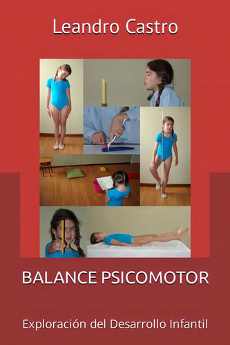 Balance Psicomotor: Exploración Del Desarrollo Infantil, De Leandro Castro., Vol. 1. Editorial Independently Published, Tapa Blanda En Español, 2023
