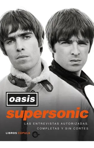 Oasis Supersonic: Las Entrevistas Autorizadas, Completas Y Sin Cortes, De Oasis. Editorial Libros Cupula, Tapa Blanda En Español, 2023