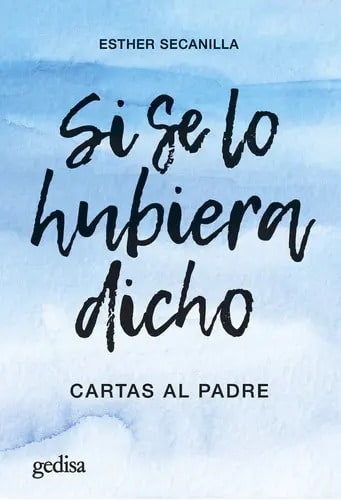 Libro Si Se Lo Hubiera Dicho, De Secanilla Campo,esther. Editorial Gedisa, Tapa Blanda