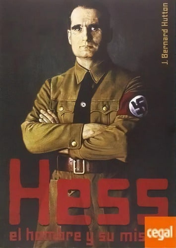 Hess: El Hombre Y Su Mision Biografia Historia Nazismo