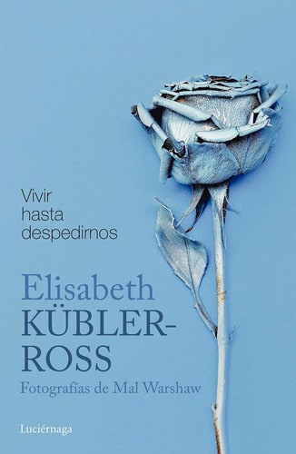 Vivir Hasta Despedirnos Enfermos Terminales Kubler Ross