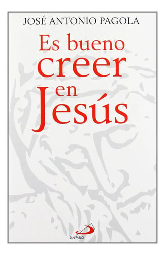 Es Bueno Creer En Jesus Jose Antonio Pagola