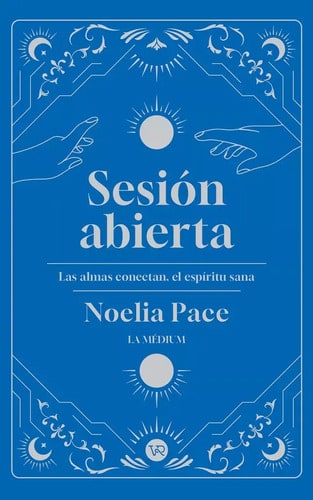 Sesión Abierta - Las Almas Conectan, El Espíritu Sana, De Noelia Pace. Editorial V&r, Tapa Blanda En Español, 2024