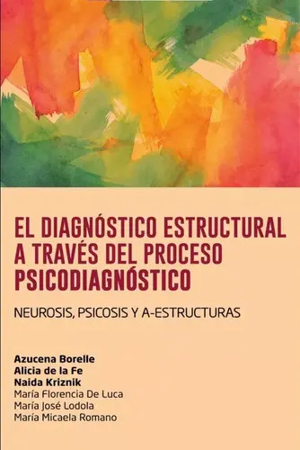 Diagnostico Estructural A Traves Del Proceso Psicodiagnostic, De Azucena Borelle; Alicia De La Fe, Naida Kriznik. Editorial El Bodegón En Español