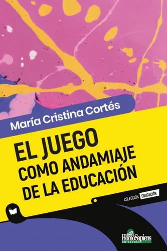 Libro El Juego Como Andamiaje De La Educación, De María Cristina Cortés. Editorial Homosapiens Ediciones, Tapa Blanda