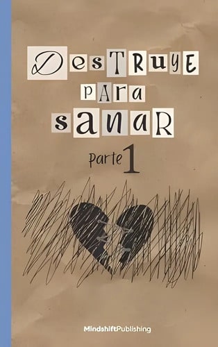 Destruye Para Sanar - Parte 1 - Un Diario Terapéutico