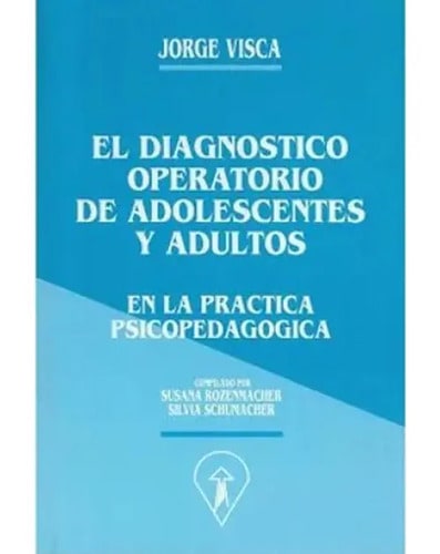 Libro El Diagnóstico Operatorio De Adolescentes Y Adultos En La Práctica Psicopedagógica, De Jorge Visca. Editorial Visca