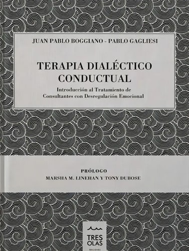 Terapia Dialéctico Conductual, De Juan Pablo Boggiano, Pablo Gagliesi. Editorial Tres Olas, Tapa Dura En Español, 2018