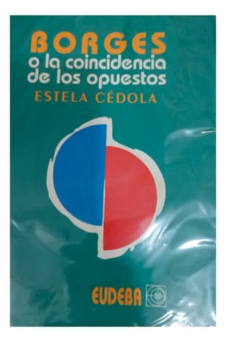 Borges O La Coincidencia De Los Opuestos