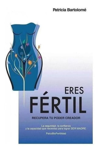 Libro: Eres Fértil, Recupera Tu Poder Creador. Bartolome, Pa