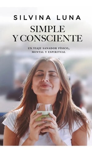 Libro Simple Y Consciente - Silvina Luna - Vergara: Un Viaje Sanador Físico, Mental Y Espiritual, De Silvina Luna., Vol. 1. Editorial Vergara, Tapa Blanda, Edición 1 En Español, 2022