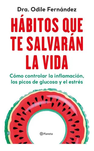 Hábitos Que Te Salvarán La Vida: Como Controlar La Inflamacion, Los Picos De Glucosa Y El Estres, De Fernández, Odile., Vol. 0. Editorial Planeta, Tapa Blanda En Español, 2023